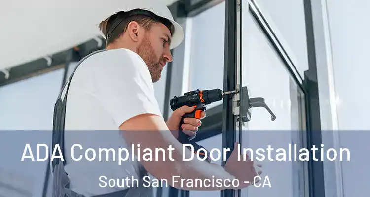  ADA Compliant Door Installation South San Francisco - CA