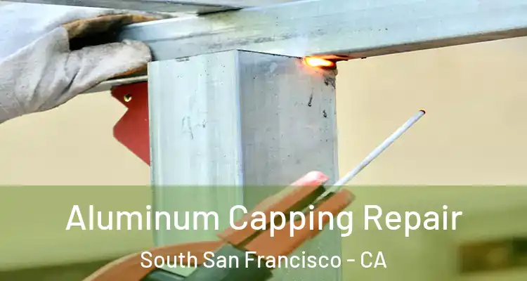  Aluminum Capping Repair South San Francisco - CA
