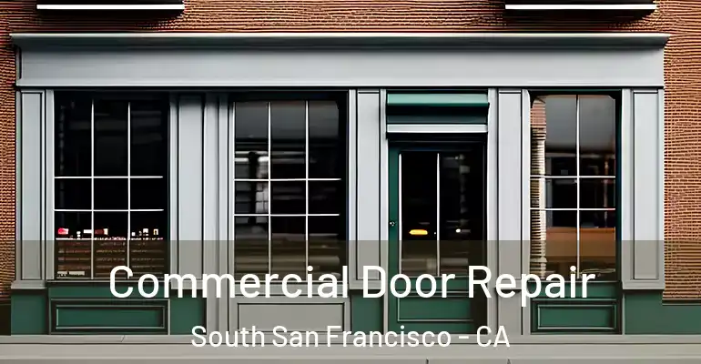  Commercial Door Repair South San Francisco - CA