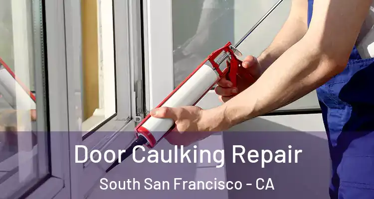  Door Caulking Repair South San Francisco - CA