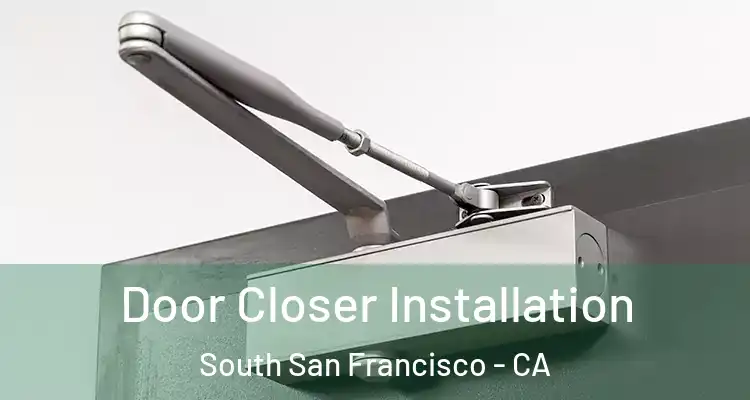  Door Closer Installation South San Francisco - CA