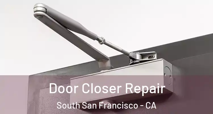  Door Closer Repair South San Francisco - CA