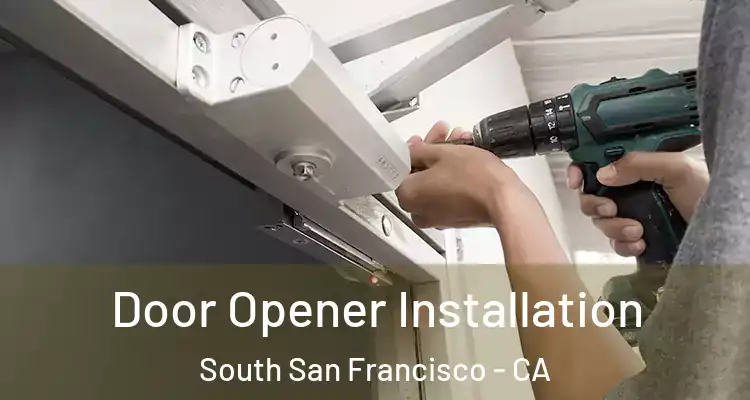  Door Opener Installation South San Francisco - CA