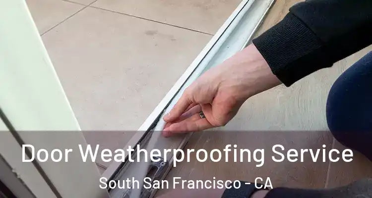  Door Weatherproofing Service South San Francisco - CA