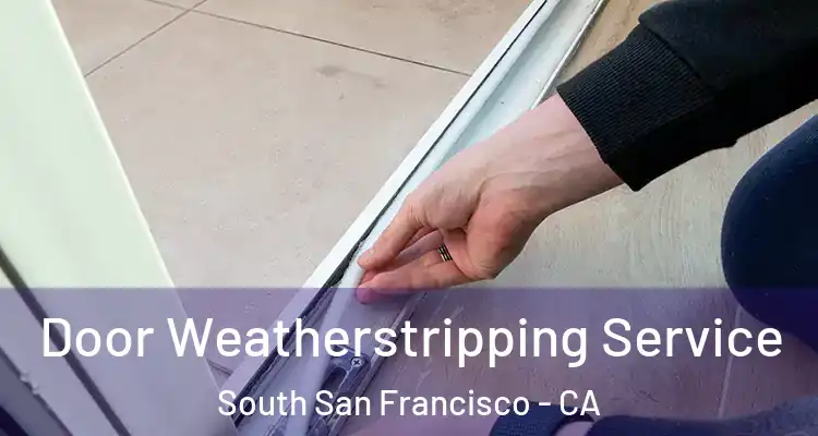  Door Weatherstripping Service South San Francisco - CA