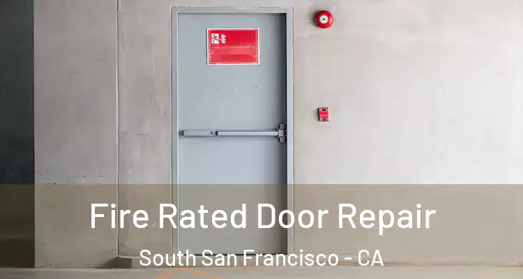  Fire Rated Door Repair South San Francisco - CA