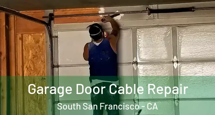  Garage Door Cable Repair South San Francisco - CA