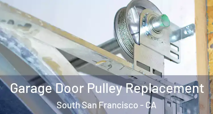  Garage Door Pulley Replacement South San Francisco - CA