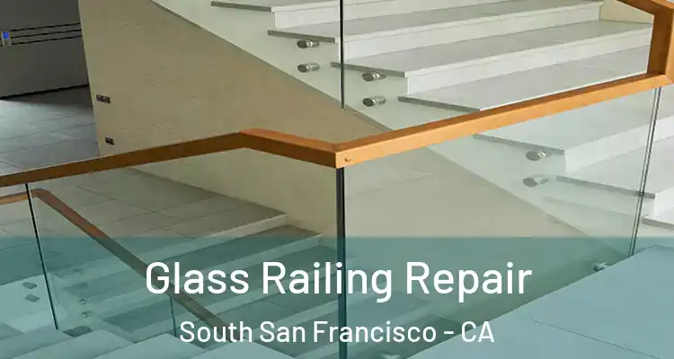  Glass Railing Repair South San Francisco - CA
