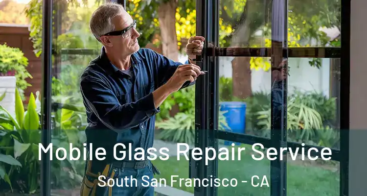  Mobile Glass Repair Service South San Francisco - CA