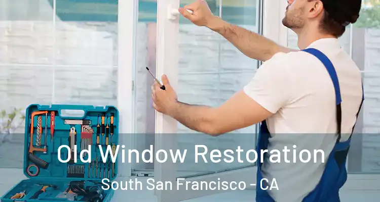 Old Window Restoration South San Francisco - CA