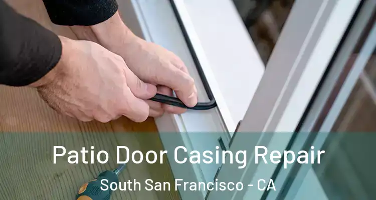  Patio Door Casing Repair South San Francisco - CA