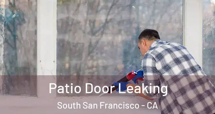  Patio Door Leaking South San Francisco - CA