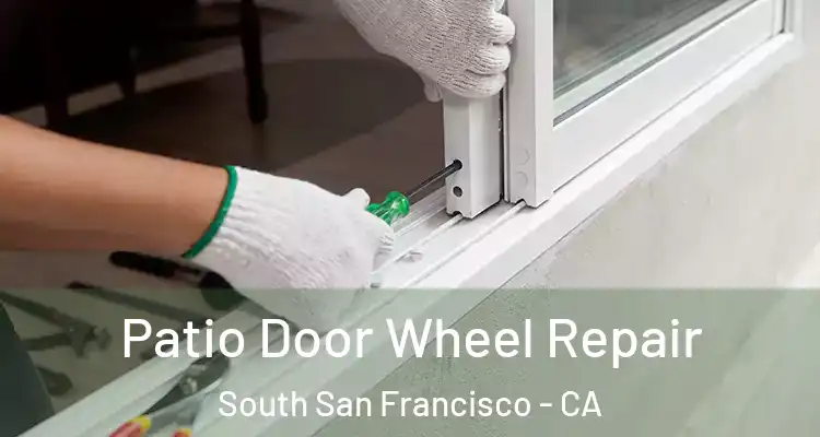  Patio Door Wheel Repair South San Francisco - CA