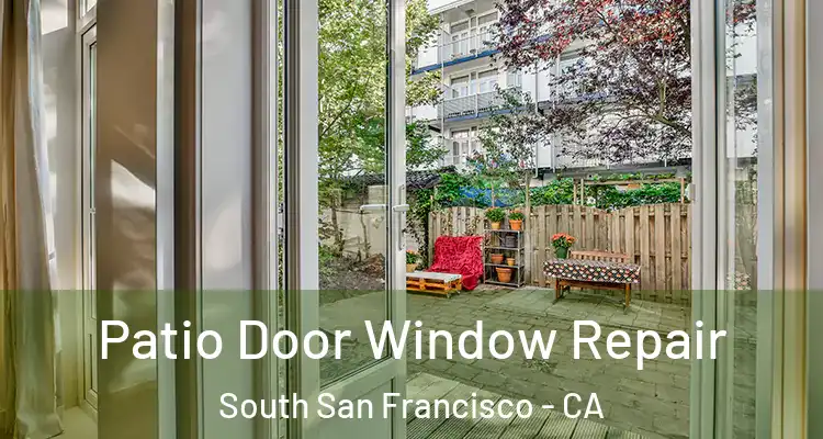  Patio Door Window Repair South San Francisco - CA