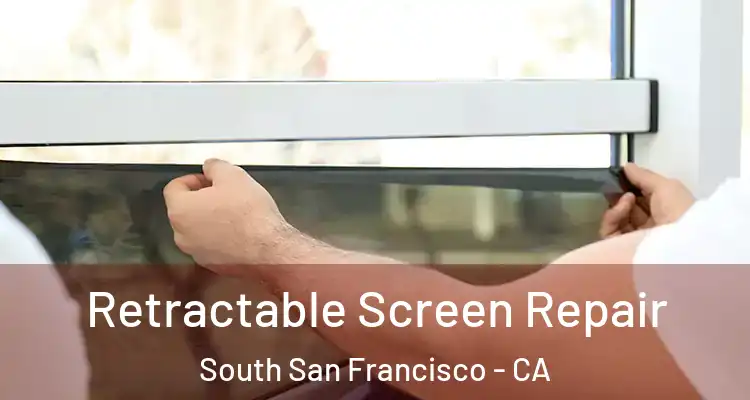  Retractable Screen Repair South San Francisco - CA