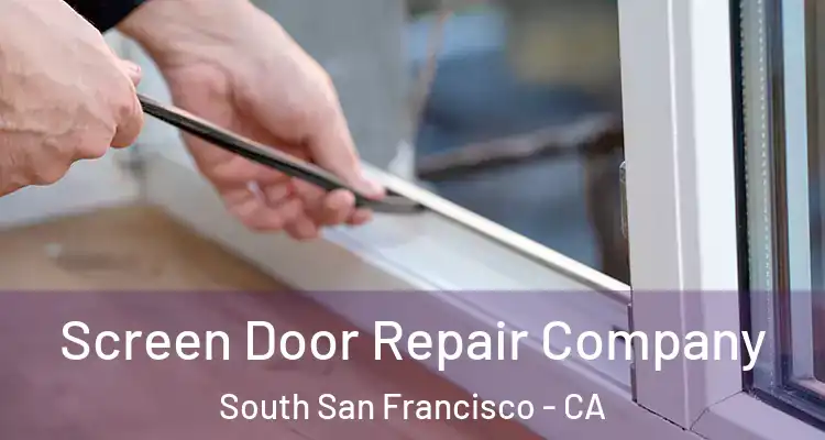  Screen Door Repair Company South San Francisco - CA