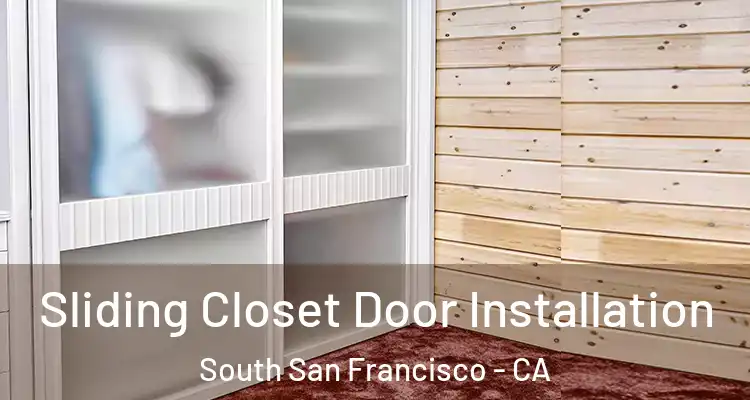  Sliding Closet Door Installation South San Francisco - CA