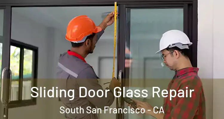  Sliding Door Glass Repair South San Francisco - CA