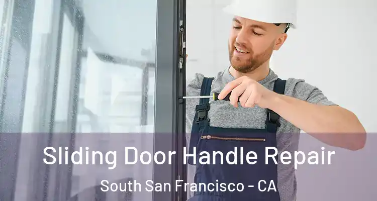  Sliding Door Handle Repair South San Francisco - CA