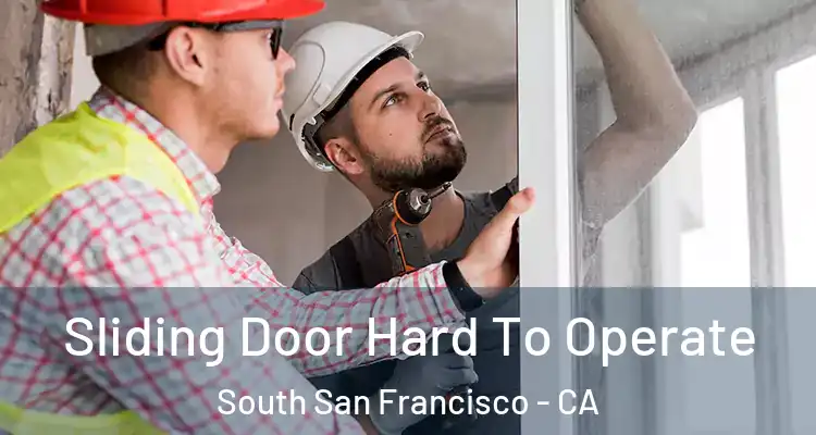  Sliding Door Hard To Operate South San Francisco - CA