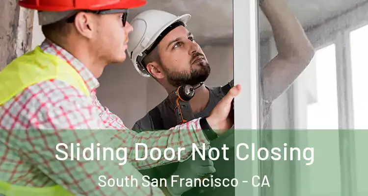  Sliding Door Not Closing South San Francisco - CA