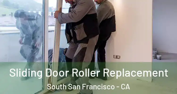  Sliding Door Roller Replacement South San Francisco - CA