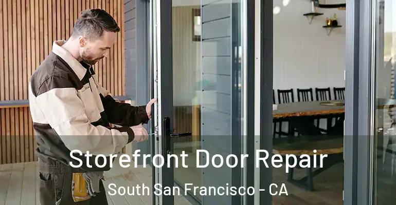  Storefront Door Repair South San Francisco - CA