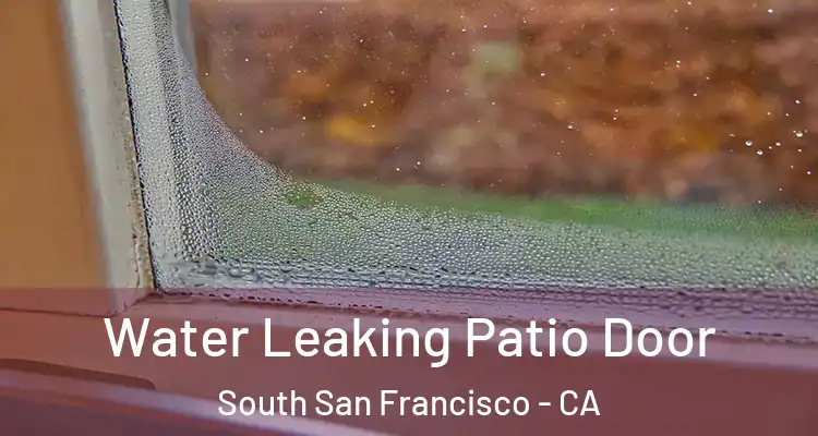  Water Leaking Patio Door South San Francisco - CA