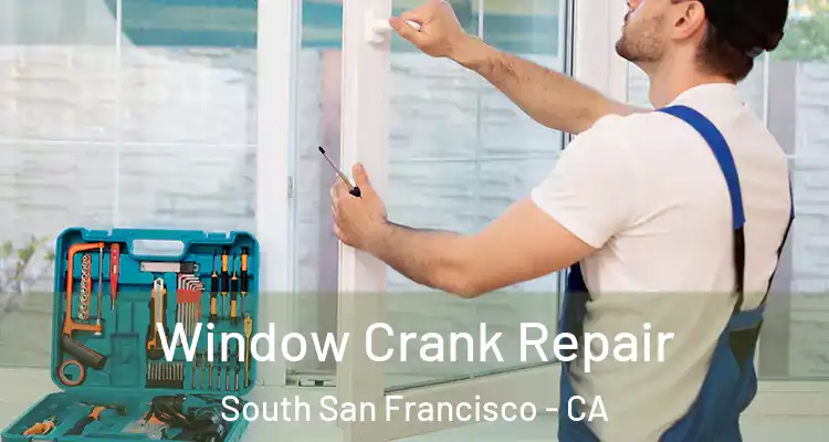  Window Crank Repair South San Francisco - CA