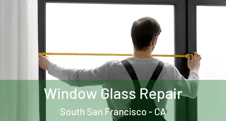  Window Glass Repair South San Francisco - CA
