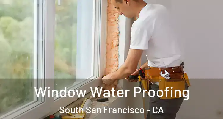  Window Water Proofing South San Francisco - CA